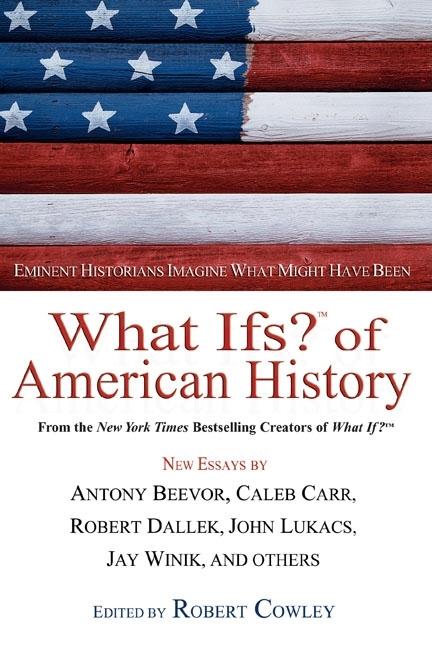 Item #246454 What Ifs? of American History: Eminent Historians Imagine What Might Have Been (What...