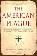 Item #285223 The American Plague: The Untold Story of Yellow Fever, The Epidemic That Shaped Our...