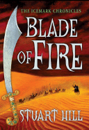 Item #285932 Blade of Fire: The Icemark Chronicles. Stuart Hill