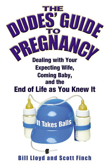 Item #195995 The Dudes' Guide to Pregnancy: Dealing with Your Expecting Wife, Coming Baby, and...