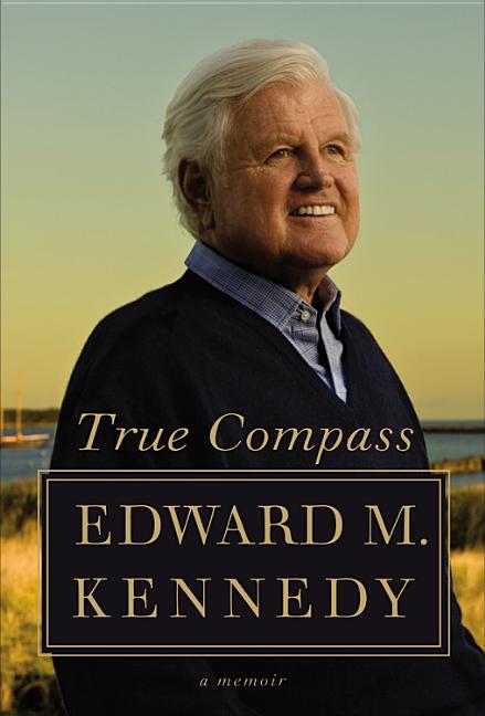 Item #222942 True Compass: A Memoir. Edward M. Kennedy