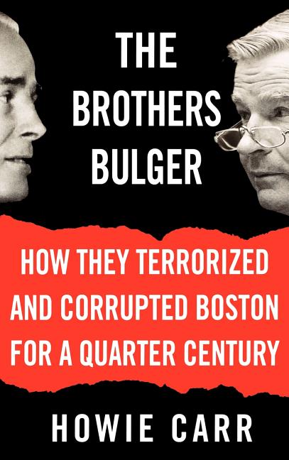 Item #267606 The Brothers Bulger: How They Terrorized and Corrupted Boston for a Quarter Century....