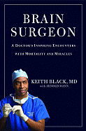 Item #1033616 Brain Surgeon: A Doctor's Inspiring Encounters with Mortality and Miracles....