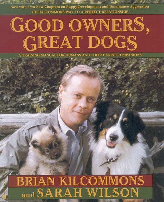 Item #283405 Good Owners, Great Dogs. Brian Kilcommons, Sarah Wilson