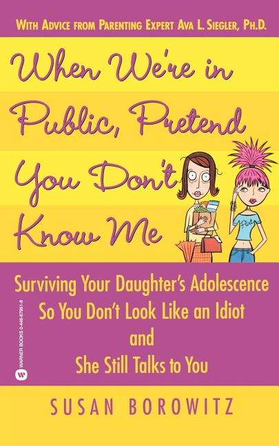Item #151110 When We're in Public, Pretend You Don't Know Me: Surviving Your Daughter's...