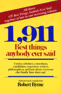 Item #1001114 1,911 Best Things Anybody Ever Said: Cynics, Scholars, Comedians, Candidates,...