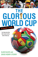 Item #1001489 The Glorious World Cup: A Fanatic's Guide. Alan Black, David Henry, Sterry