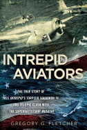 Item #1002900 Intrepid Aviators: The True Story of U.S.S. Intrepid's Torpedo Squadron 18 and Its...