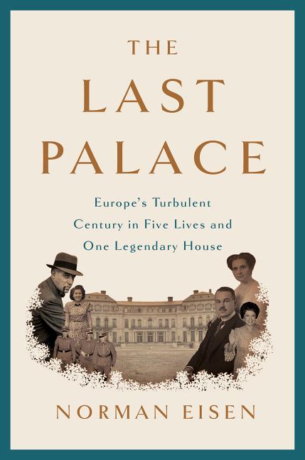 Item #275469 The Last Palace: Europe's Turbulent Century in Five Lives and One Legendary House....