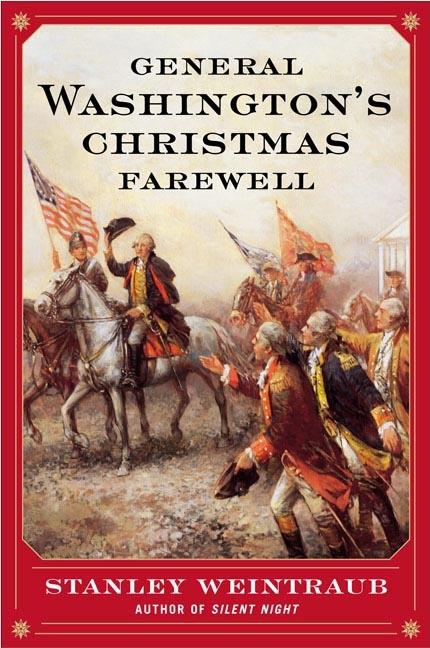 Item #259579 General Washington's Christmas Farewell: A Mount Vernon Homecoming, 1783. Stanley...