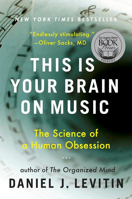 Item #285322 This Is Your Brain on Music: The Science of a Human Obsession. Daniel J. Levitin