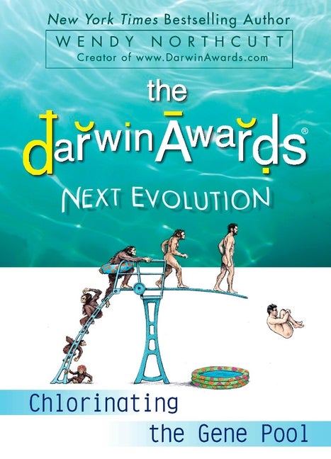 Item #265908 The Darwin Awards Next Evolution: Chlorinating the Gene Pool. Wendy Northcutt