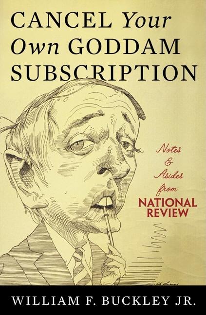 Item #278646 Cancel Your Own Goddam Subscription: Notes and Asides from National ReviewPM....