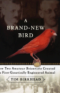 Item #285479 A Brand New Bird: How Two Amateur Scientists Created The First Genetically...