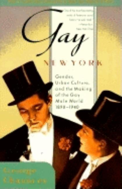 Item #274361 Gay New York: Gender, Urban Culture, and the Making of the Gay Male World,...