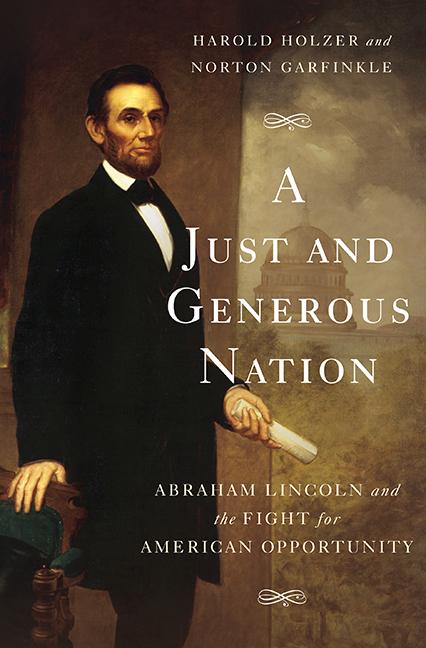 Item #281862 A Just and Generous Nation: Abraham Lincoln and the Fight for American Opportunity....