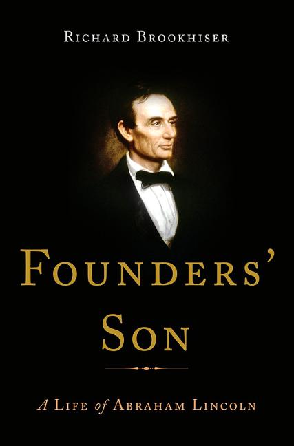 Item #283822 Founders' Son: A Life of Abraham Lincoln. Richard Brookhiser