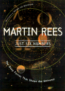 Item #285964 Just Six Numbers: The Deep Forces That Shape The Universe. Martin Rees