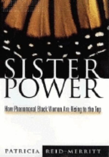 Item #260175 Sister Power: How Phenomenal Black Women Are Rising to the Top. Patricia Reid-Merritt
