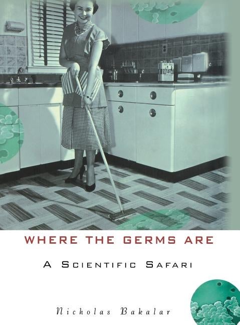 Item #255175 Where the Germs Are: A Scientific Safari. Nicholas Bakalar