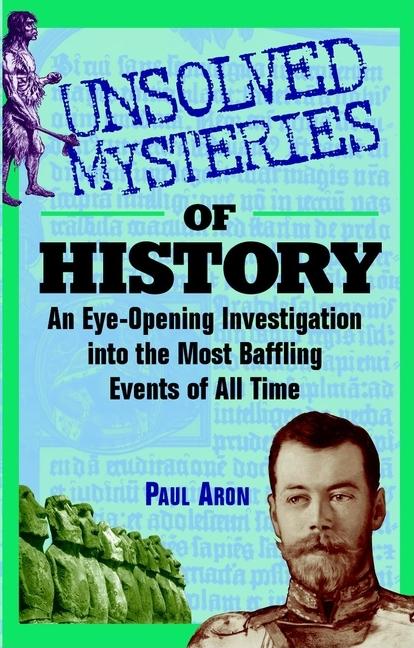 Item #1018593 Unsolved Mysteries of History: An Eye-Opening Investigation Into the Most Baffling...