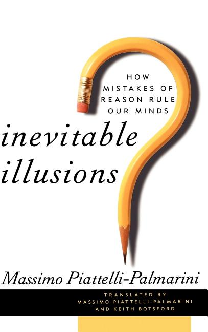 Item #252942 Inevitable Illusions: How Mistakes of Reason Rule Our Minds. Massimo...