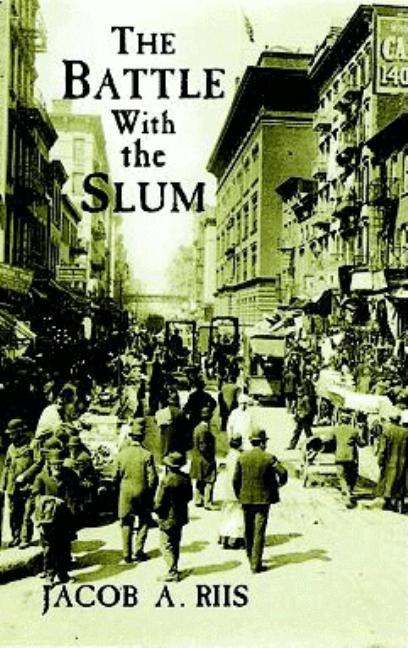 Item #271352 The Battle with the Slum (New York City). Jacob A. Riis
