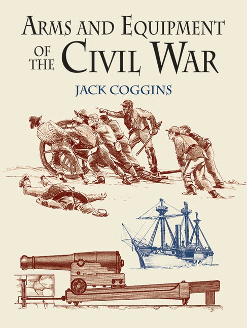 Item #264627 Arms and Equipment of the Civil War. Jack Coggins