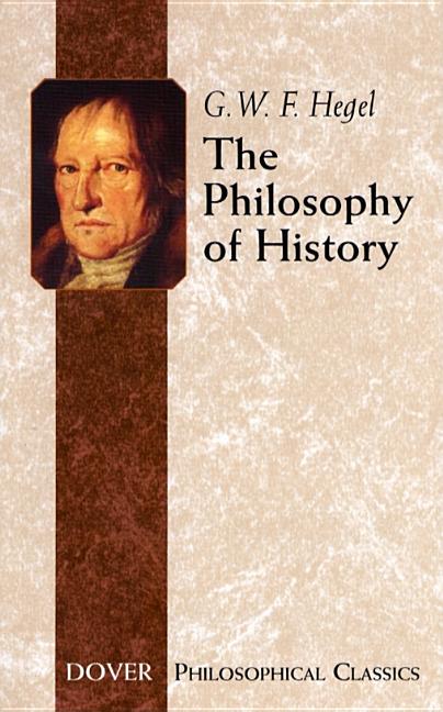 Item #227818 The Philosophy of History (Dover Philosophical Classics). Georg Wilhelm Friedrich Hegel
