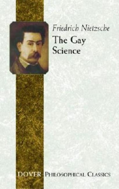 Item #227840 The Gay Science (Dover Philosophical Classics). Friedrich Nietzsche