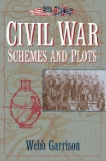 Item #274995 Civil War Schemes and Plots. Webb Garrison