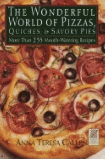 Item #249317 Wonderful World of Pizzas, Quiches and Savory Pies. Anna Teresa Callen