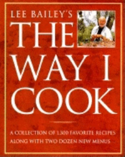 Item #282311 Lee Bailey's the Way I Cook. Lee Bailey