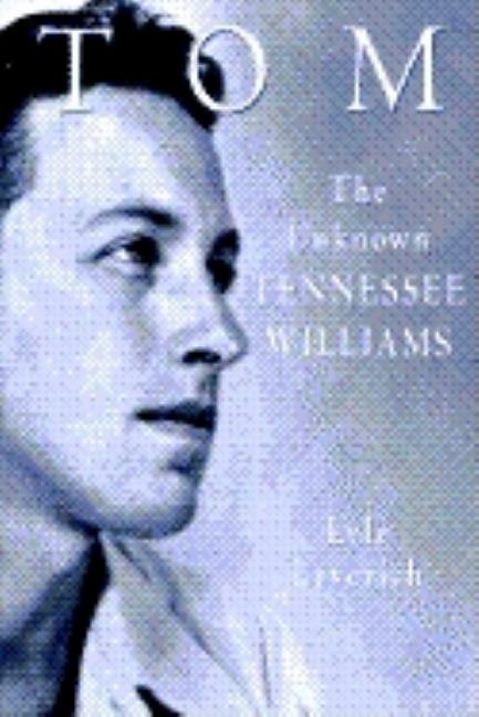 Item #273586 Tom: The Unknown Tennessee Williams. Lyle Leverich