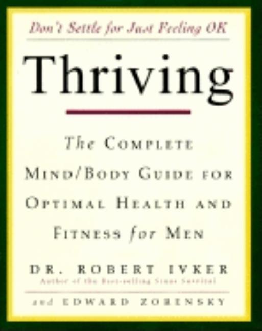 Item #261032 Thriving: The Complete Mind/Body Guide for Optimal Health and Fitness for Men....
