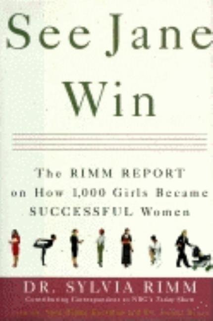 Item #256185 See Jane Win: The Rimm Report on How 1000 Girls Became Successful Women. Sylvia Rimm