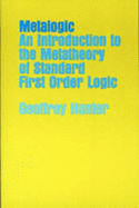 Item #284668 Metalogic: An Introduction to the Metatheory of Standard First Order Logic. Geoffrey...