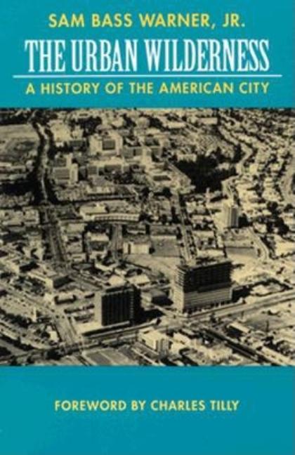 Item #264140 The Urban Wilderness: A History of the American City (Classics in Urban History)....