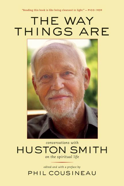 Item #239574 The Way Things Are: Conversations with Huston Smith on the Spiritual Life. Huston Smith