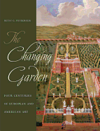Item #284708 The Changing Garden: Four Centuries of European and American Art. Betsy G. Fryberger