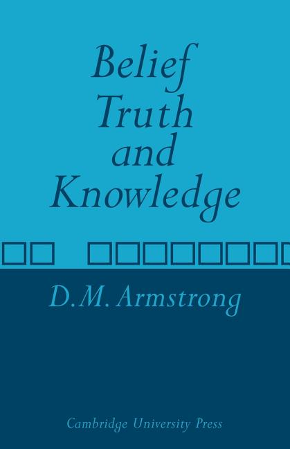 Item #275097 Belief, Truth and Knowledge. D. M. Armstrong.
