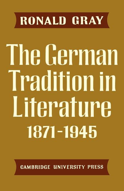 Item #269984 The German Tradition in Literature 1871–1945. Ronald Gray