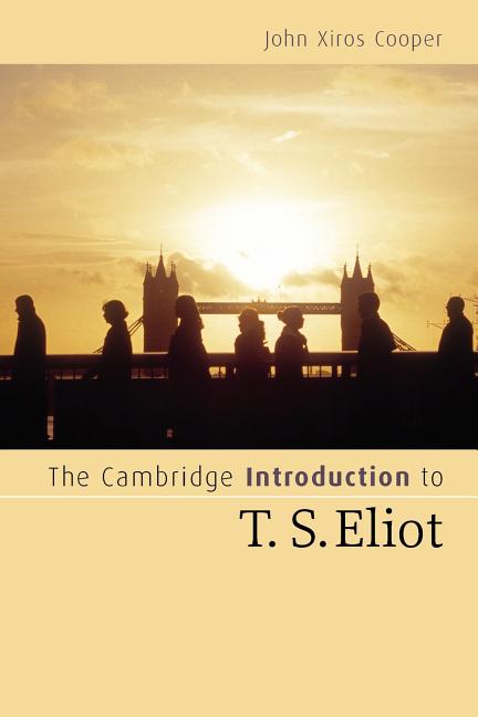 Item #1012467 Cambridge Introduction to T. S. Eliot. John Xiros Cooper