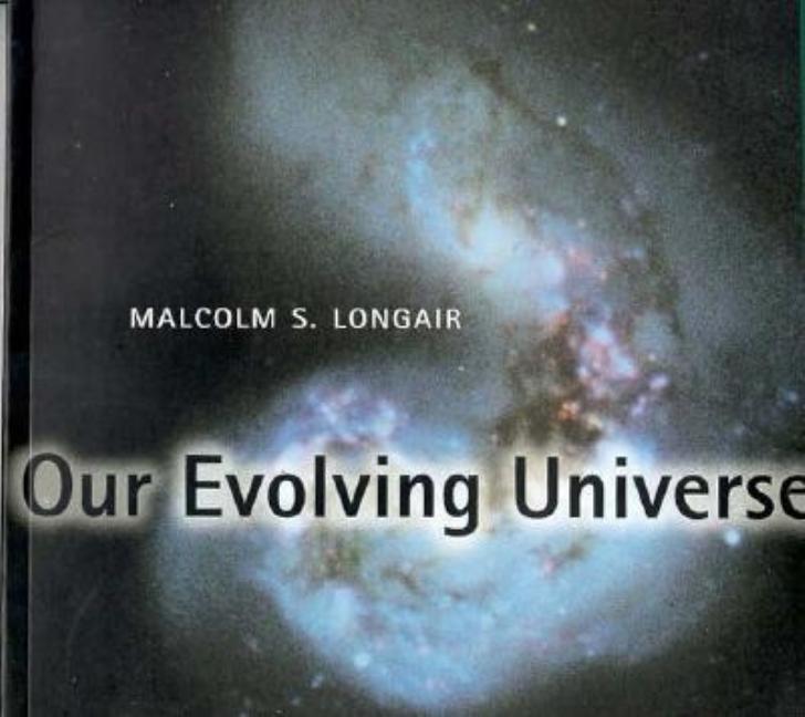 Item #266332 Our Evolving Universe. Malcolm S. Longair