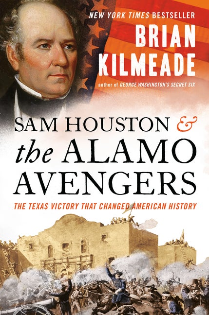 Item #256061 Sam Houston and the Alamo Avengers: The Texas Victory That Changed American History....