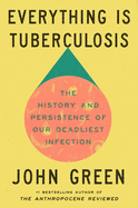 Item #1020090 Everything Is Tuberculosis: The History and Persistence of Our Deadliest Infection....