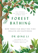 Item #245924 Forest Bathing: How Trees Can Help You Find Health and Happiness. Dr. Qing Li