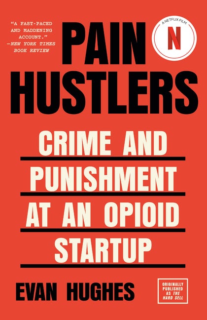Item #281939 Pain Hustlers: Crime and Punishment at an Opioid Startup Originally published as The...