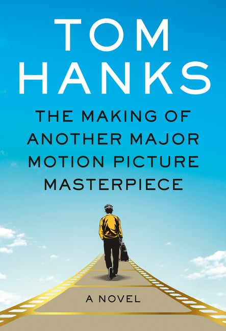 Item #287126 The Making of Another Major Motion Picture Masterpiece: A novel. Tom Hanks