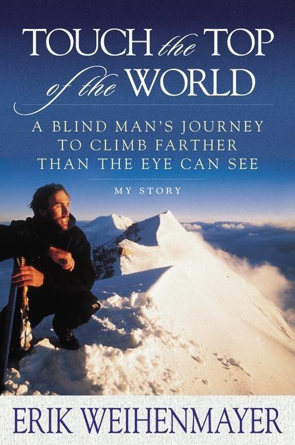 Item #251000 Touch the Top of the World: A Blind Man's Journey to Climb Farther Than the Eye Can...
